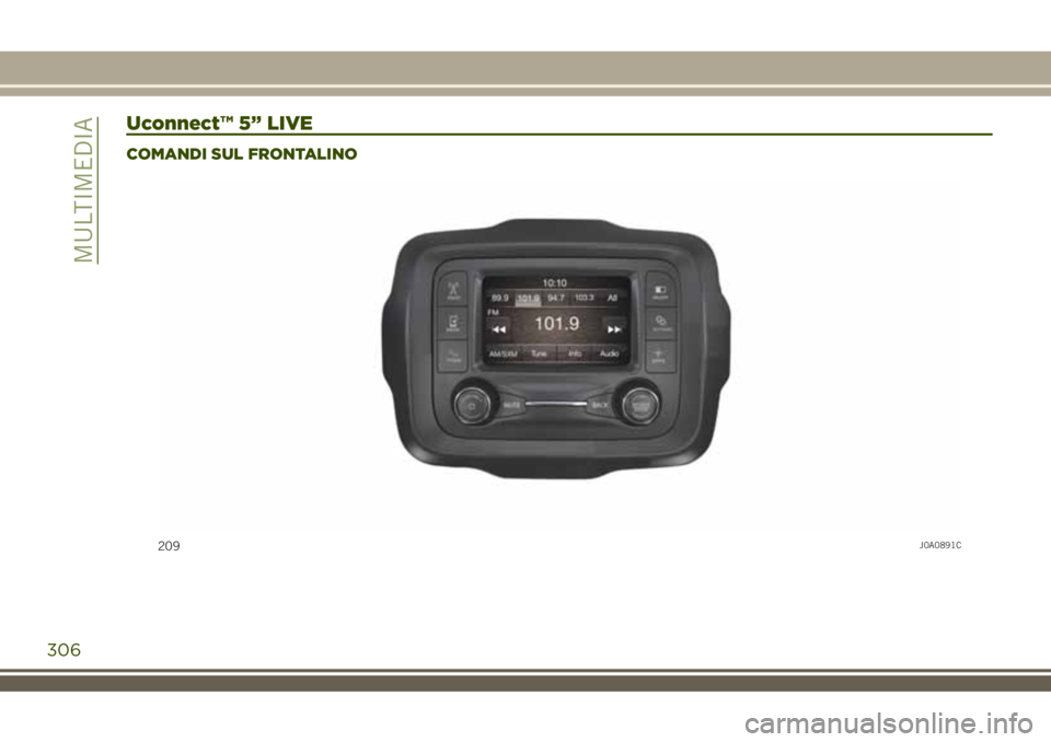 JEEP RENEGADE 2018  Libretto Uso Manutenzione (in Italian) Uconnect™ 5” LIVE
COMANDI SUL FRONTALINO
209J0A0891C
306
MULTIMEDIA 