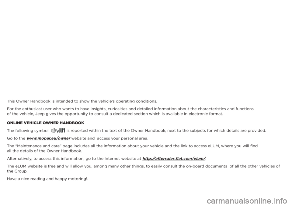 JEEP RENEGADE 2018 Owner handbook (in English) This Owner Handbook is intended to show the vehicle’s operating conditions.
For the enthusiast user who wants to have insights, curiosities and detailed information about the characteristics and fun JEEP RENEGADE 2018 Owner handbook (in English) This Owner Handbook is intended to show the vehicle’s operating conditions.
For the enthusiast user who wants to have insights, curiosities and detailed information about the characteristics and fun