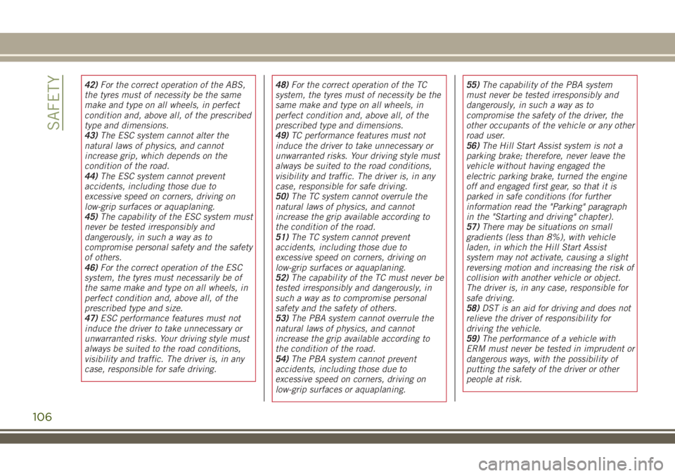 JEEP RENEGADE 2018 Owner handbook (in English) 42)For the correct operation of the ABS,
the tyres must of necessity be the same
make and type on all wheels, in perfect
condition and, above all, of the prescribed
type and dimensions.
43)The ESC sys JEEP RENEGADE 2018 Owner handbook (in English) 42)For the correct operation of the ABS,
the tyres must of necessity be the same
make and type on all wheels, in perfect
condition and, above all, of the prescribed
type and dimensions.
43)The ESC sys