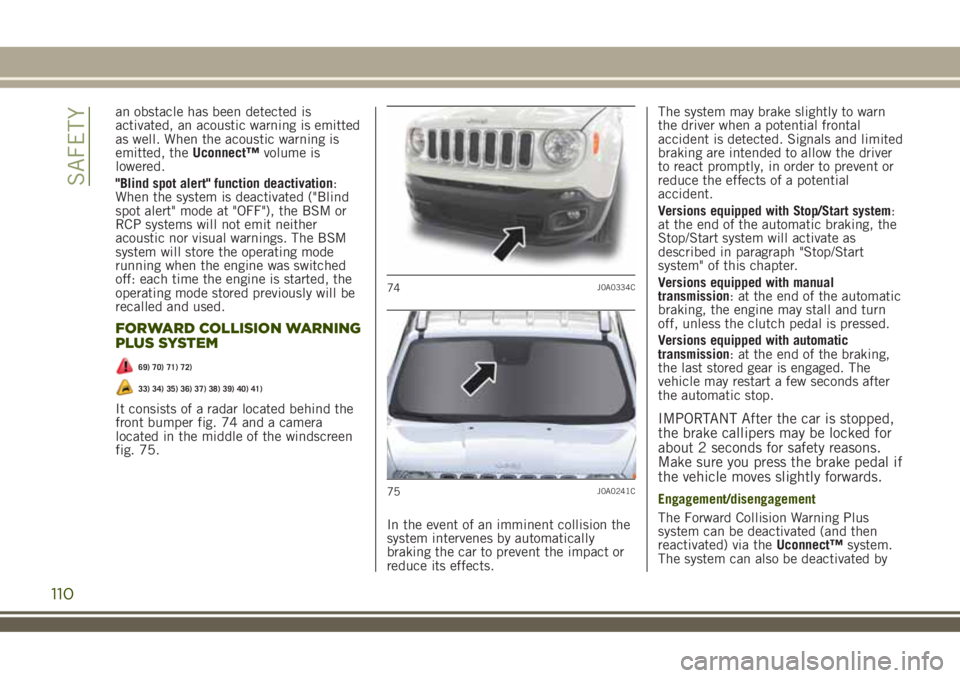 JEEP RENEGADE 2018 Owner handbook (in English) an obstacle has been detected is
activated, an acoustic warning is emitted
as well. When the acoustic warning is
emitted, theUconnect™volume is
lowered.
"Blind spot alert" function deactivat JEEP RENEGADE 2018 Owner handbook (in English) an obstacle has been detected is
activated, an acoustic warning is emitted
as well. When the acoustic warning is
emitted, theUconnect™volume is
lowered.
"Blind spot alert" function deactivat