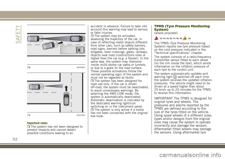 JEEP RENEGADE 2018 Owner handbook (in English) Important notesThe system has not been designed to
prevent impacts and cannot detect
possible conditions leading to anaccident in advance. Failure to take into
account this warning may lead to serious JEEP RENEGADE 2018 Owner handbook (in English) Important notesThe system has not been designed to
prevent impacts and cannot detect
possible conditions leading to anaccident in advance. Failure to take into
account this warning may lead to serious