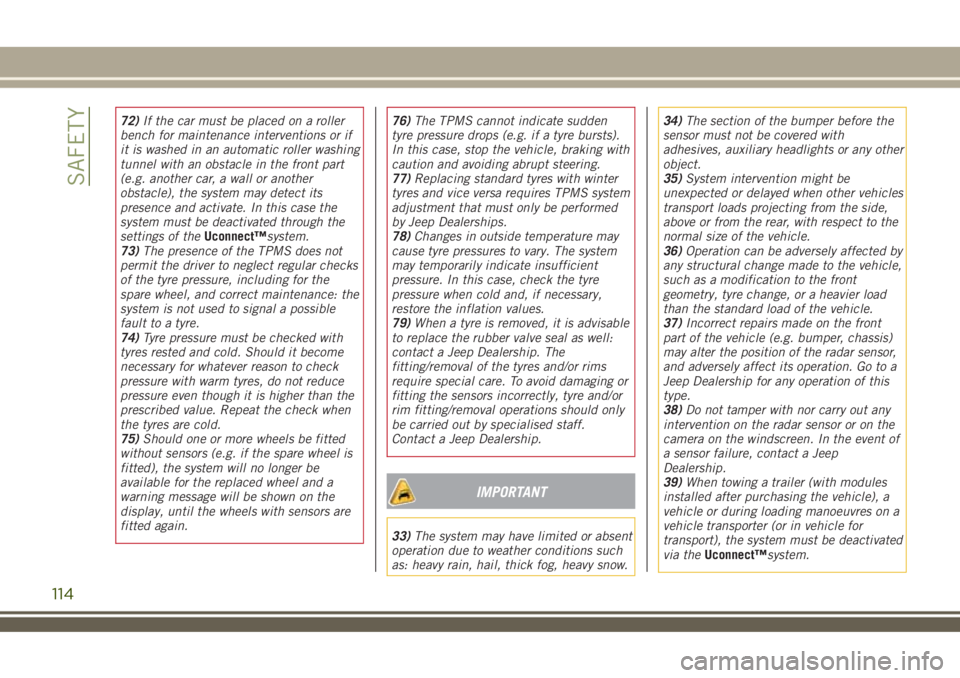 JEEP RENEGADE 2018 Owner handbook (in English) 72)If the car must be placed on a roller
bench for maintenance interventions or if
it is washed in an automatic roller washing
tunnel with an obstacle in the front part
(e.g. another car, a wall or an JEEP RENEGADE 2018 Owner handbook (in English) 72)If the car must be placed on a roller
bench for maintenance interventions or if
it is washed in an automatic roller washing
tunnel with an obstacle in the front part
(e.g. another car, a wall or an