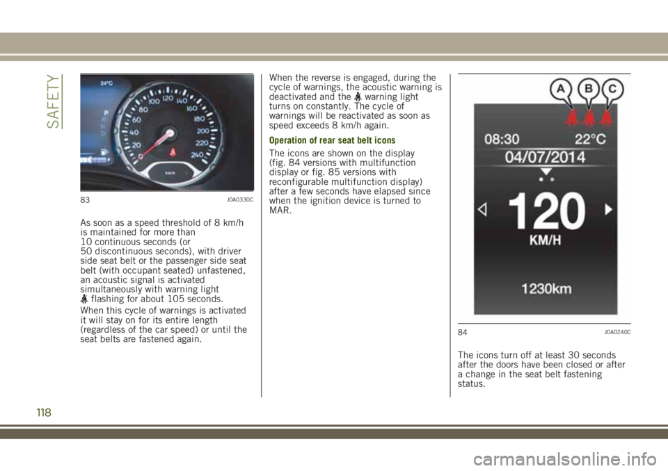JEEP RENEGADE 2018 Owner handbook (in English) As soon as a speed threshold of 8 km/h
is maintained for more than
10 continuous seconds (or
50 discontinuous seconds), with driver
side seat belt or the passenger side seat
belt (with occupant seated JEEP RENEGADE 2018 Owner handbook (in English) As soon as a speed threshold of 8 km/h
is maintained for more than
10 continuous seconds (or
50 discontinuous seconds), with driver
side seat belt or the passenger side seat
belt (with occupant seated