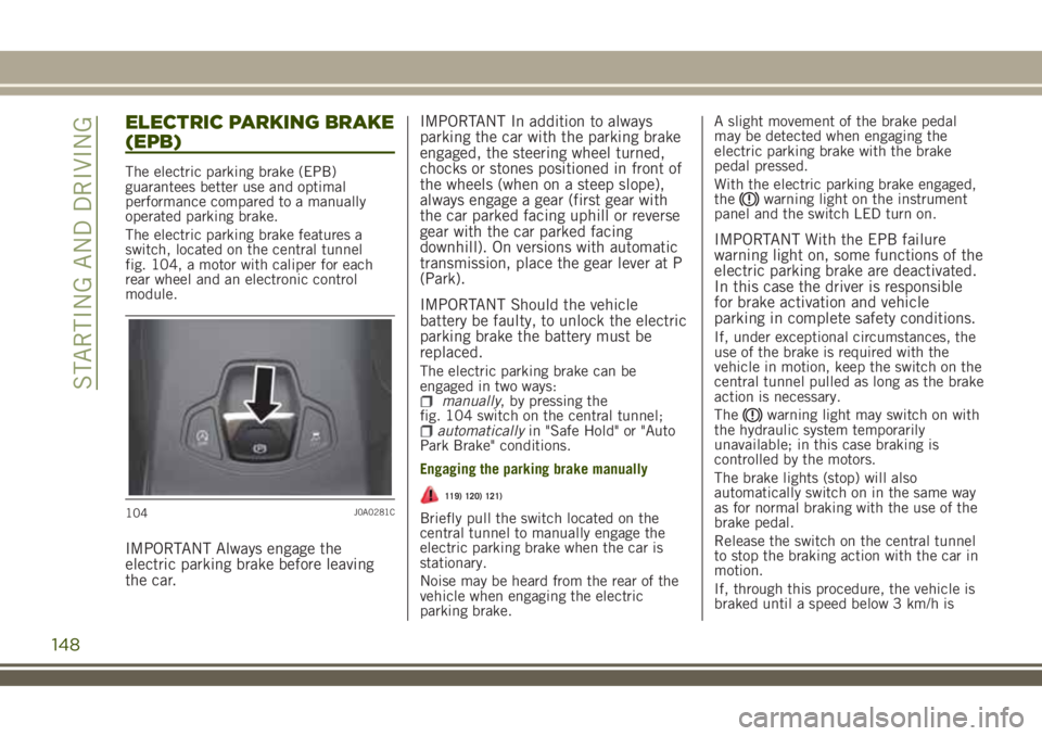 JEEP RENEGADE 2018 Owner handbook (in English) ELECTRIC PARKING BRAKE
(EPB)
The electric parking brake (EPB)
guarantees better use and optimal
performance compared to a manually
operated parking brake.
The electric parking brake features a
switch, JEEP RENEGADE 2018 Owner handbook (in English) ELECTRIC PARKING BRAKE
(EPB)
The electric parking brake (EPB)
guarantees better use and optimal
performance compared to a manually
operated parking brake.
The electric parking brake features a
switch,