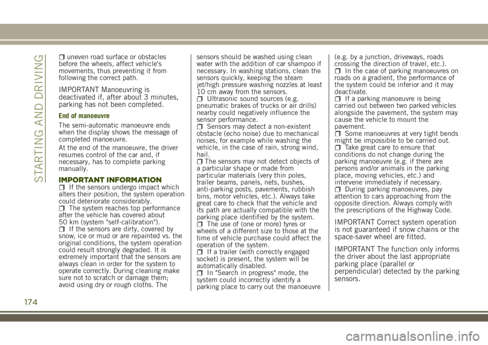 JEEP RENEGADE 2018 Owner handbook (in English) uneven road surface or obstacles
before the wheels, affect vehicle's
movements, thus preventing it from
following the correct path.
IMPORTANT Manoeuvring is
deactivated if, after about 3 minutes,
JEEP RENEGADE 2018 Owner handbook (in English) uneven road surface or obstacles
before the wheels, affect vehicle's
movements, thus preventing it from
following the correct path.
IMPORTANT Manoeuvring is
deactivated if, after about 3 minutes,