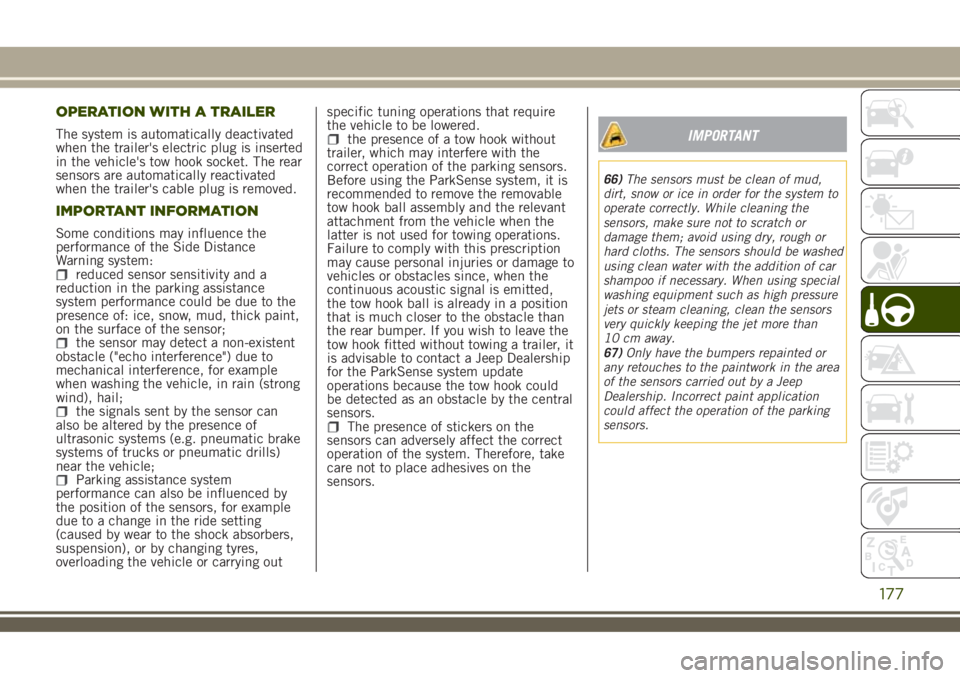 JEEP RENEGADE 2018 Owner handbook (in English) OPERATION WITH A TRAILER
The system is automatically deactivated
when the trailer's electric plug is inserted
in the vehicle's tow hook socket. The rear
sensors are automatically reactivated
w JEEP RENEGADE 2018 Owner handbook (in English) OPERATION WITH A TRAILER
The system is automatically deactivated
when the trailer's electric plug is inserted
in the vehicle's tow hook socket. The rear
sensors are automatically reactivated
w
