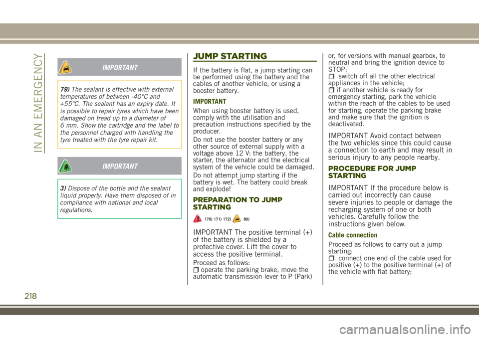 JEEP RENEGADE 2018 Owner handbook (in English) IMPORTANT
79)The sealant is effective with external
temperatures of between -40°C and
+55°C. The sealant has an expiry date. It
is possible to repair tyres which have been
damaged on tread up to a d JEEP RENEGADE 2018 Owner handbook (in English) IMPORTANT
79)The sealant is effective with external
temperatures of between -40°C and
+55°C. The sealant has an expiry date. It
is possible to repair tyres which have been
damaged on tread up to a d