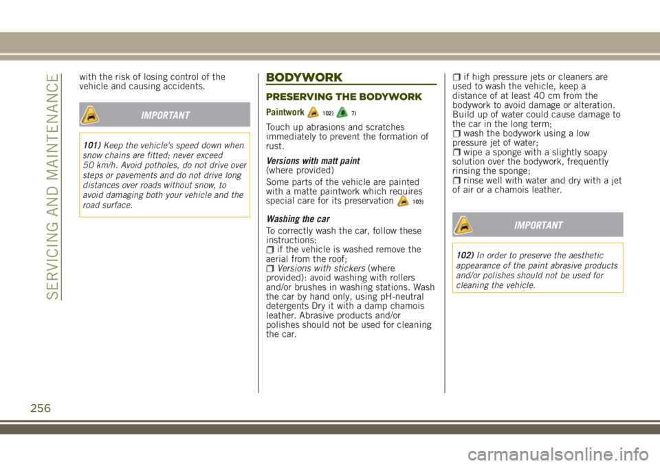JEEP RENEGADE 2018 Owner handbook (in English) with the risk of losing control of the
vehicle and causing accidents.
IMPORTANT
101)Keep the vehicle's speed down when
snow chains are fitted; never exceed
50 km/h. Avoid potholes, do not drive ov JEEP RENEGADE 2018 Owner handbook (in English) with the risk of losing control of the
vehicle and causing accidents.
IMPORTANT
101)Keep the vehicle's speed down when
snow chains are fitted; never exceed
50 km/h. Avoid potholes, do not drive ov