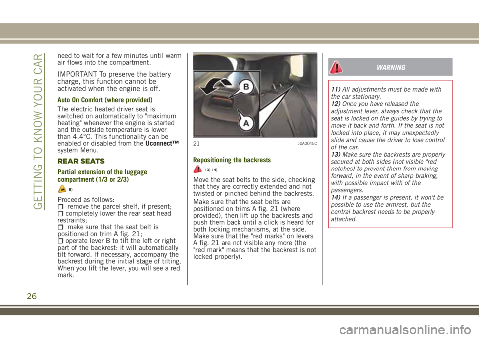 JEEP RENEGADE 2018  Owner handbook (in English) need to wait for a few minutes until warm
air flows into the compartment.
IMPORTANT To preserve the battery
charge, this function cannot be
activated when the engine is off.
Auto On Comfort (where pro