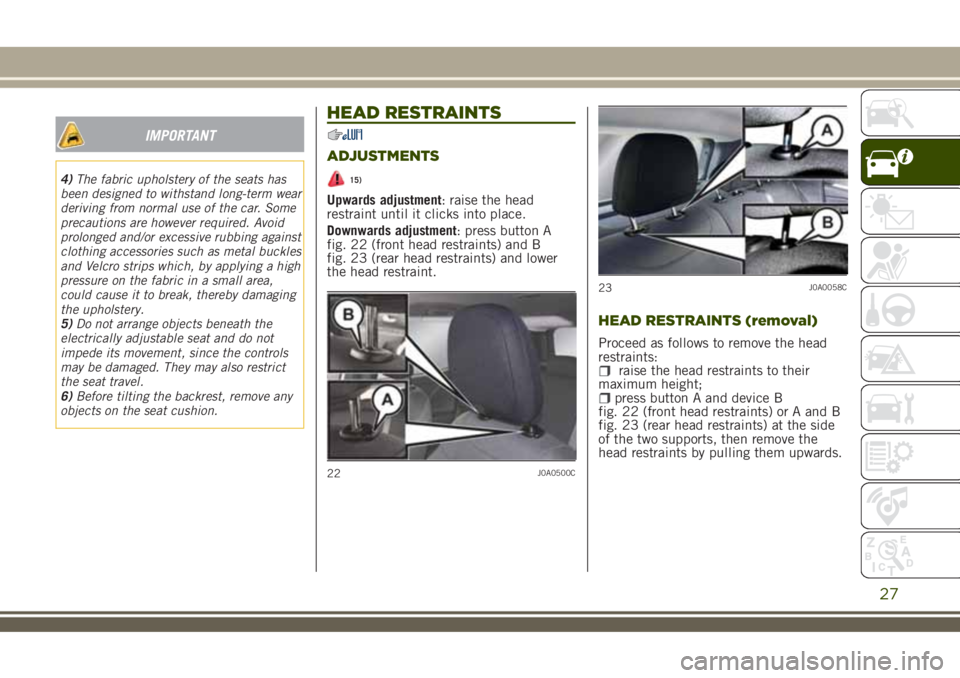 JEEP RENEGADE 2018 Owner handbook (in English) IMPORTANT
4)The fabric upholstery of the seats has
been designed to withstand long-term wear
deriving from normal use of the car. Some
precautions are however required. Avoid
prolonged and/or excessiv JEEP RENEGADE 2018 Owner handbook (in English) IMPORTANT
4)The fabric upholstery of the seats has
been designed to withstand long-term wear
deriving from normal use of the car. Some
precautions are however required. Avoid
prolonged and/or excessiv