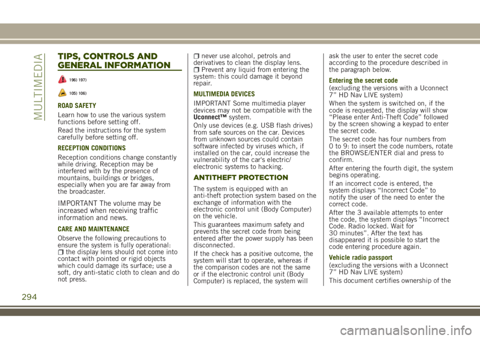 JEEP RENEGADE 2018 Owner handbook (in English) TIPS, CONTROLS AND
GENERAL INFORMATION
196) 197)
105) 106)
ROAD SAFETY
Learn how to use the various system
functions before setting off.
Read the instructions for the system
carefully before setting o JEEP RENEGADE 2018 Owner handbook (in English) TIPS, CONTROLS AND
GENERAL INFORMATION
196) 197)
105) 106)
ROAD SAFETY
Learn how to use the various system
functions before setting off.
Read the instructions for the system
carefully before setting o