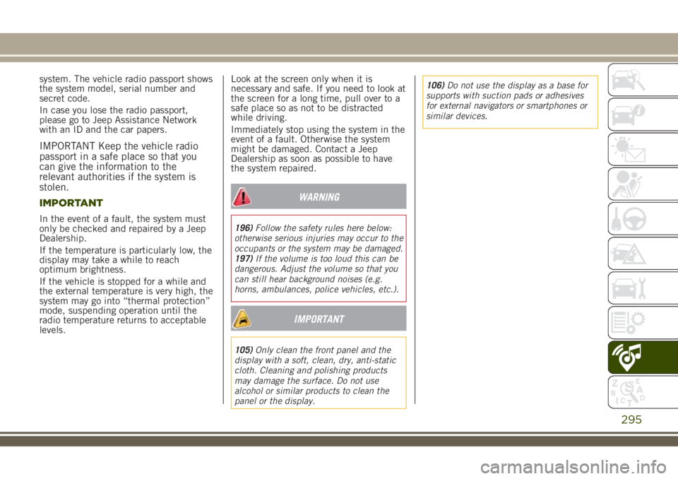 JEEP RENEGADE 2018 Owner handbook (in English) system. The vehicle radio passport shows
the system model, serial number and
secret code.
In case you lose the radio passport,
please go to Jeep Assistance Network
with an ID and the car papers.
IMPOR JEEP RENEGADE 2018 Owner handbook (in English) system. The vehicle radio passport shows
the system model, serial number and
secret code.
In case you lose the radio passport,
please go to Jeep Assistance Network
with an ID and the car papers.
IMPOR