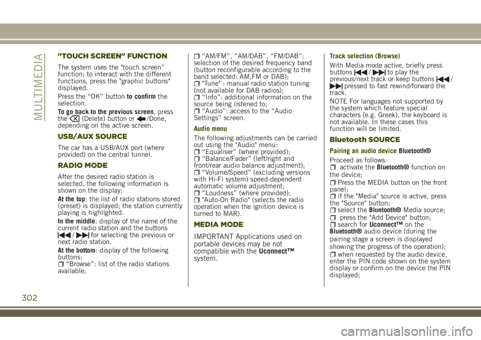 JEEP RENEGADE 2018 Owner handbook (in English) "TOUCH SCREEN" FUNCTION
The system uses the "touch screen”
function; to interact with the different
functions, press the "graphic buttons"
displayed.
Press the “OK” buttonto JEEP RENEGADE 2018 Owner handbook (in English) "TOUCH SCREEN" FUNCTION
The system uses the "touch screen”
function; to interact with the different
functions, press the "graphic buttons"
displayed.
Press the “OK” buttonto