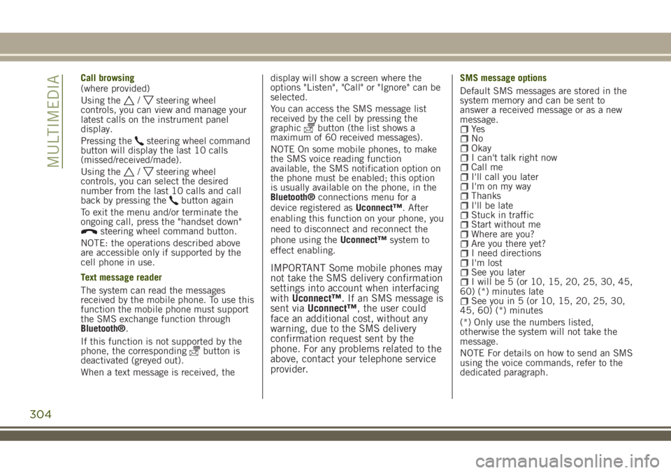 JEEP RENEGADE 2018 Owner handbook (in English) Call browsing
(where provided)
Using the
/steering wheel
controls, you can view and manage your
latest calls on the instrument panel
display.
Pressing the
steering wheel command
button will display th JEEP RENEGADE 2018 Owner handbook (in English) Call browsing
(where provided)
Using the
/steering wheel
controls, you can view and manage your
latest calls on the instrument panel
display.
Pressing the
steering wheel command
button will display th