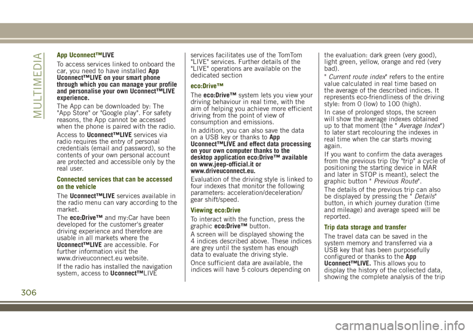 JEEP RENEGADE 2018 Owner handbook (in English) App Uconnect™LIVE
To access services linked to onboard the
car, you need to have installedApp
Uconnect™LIVE on your smart phone
through which you can manage your profile
and personalise your own U JEEP RENEGADE 2018 Owner handbook (in English) App Uconnect™LIVE
To access services linked to onboard the
car, you need to have installedApp
Uconnect™LIVE on your smart phone
through which you can manage your profile
and personalise your own U