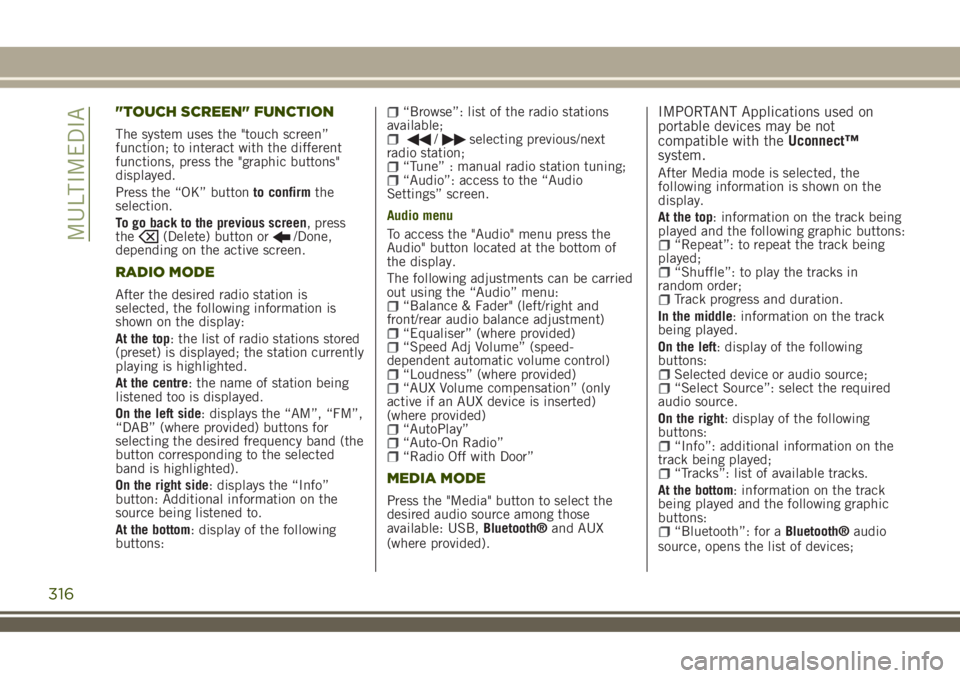 JEEP RENEGADE 2018 Owner handbook (in English) "TOUCH SCREEN" FUNCTION
The system uses the "touch screen”
function; to interact with the different
functions, press the "graphic buttons"
displayed.
Press the “OK” buttonto JEEP RENEGADE 2018 Owner handbook (in English) "TOUCH SCREEN" FUNCTION
The system uses the "touch screen”
function; to interact with the different
functions, press the "graphic buttons"
displayed.
Press the “OK” buttonto
