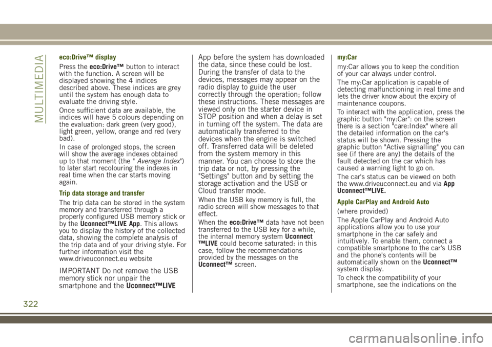 JEEP RENEGADE 2018 Owner handbook (in English) eco:Drive™ display
Press theeco:Drive™button to interact
with the function. A screen will be
displayed showing the 4 indices
described above. These indices are grey
until the system has enough dat JEEP RENEGADE 2018 Owner handbook (in English) eco:Drive™ display
Press theeco:Drive™button to interact
with the function. A screen will be
displayed showing the 4 indices
described above. These indices are grey
until the system has enough dat