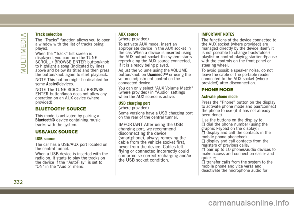 JEEP RENEGADE 2018 Owner handbook (in English) Track selection
The “Tracks” function allows you to open
a window with the list of tracks being
played.
When the “Track” list screen is
displayed, you can turn the TUNE
SCROLL / BROWSE ENTER b JEEP RENEGADE 2018 Owner handbook (in English) Track selection
The “Tracks” function allows you to open
a window with the list of tracks being
played.
When the “Track” list screen is
displayed, you can turn the TUNE
SCROLL / BROWSE ENTER b