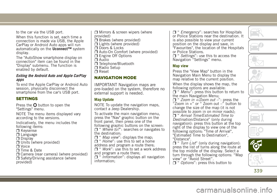 JEEP RENEGADE 2018 Owner handbook (in English) to the car via the USB port.
When this function is set, each time a
connection is made via USB, the Apple
CarPlay or Android Auto apps will run
automatically on theUconnect™system
display.
The " JEEP RENEGADE 2018 Owner handbook (in English) to the car via the USB port.
When this function is set, each time a
connection is made via USB, the Apple
CarPlay or Android Auto apps will run
automatically on theUconnect™system
display.
The "