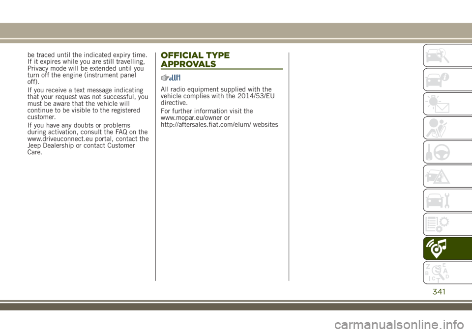 JEEP RENEGADE 2018 Owner handbook (in English) be traced until the indicated expiry time.
If it expires while you are still travelling,
Privacy mode will be extended until you
turn off the engine (instrument panel
off).
If you receive a text messa JEEP RENEGADE 2018 Owner handbook (in English) be traced until the indicated expiry time.
If it expires while you are still travelling,
Privacy mode will be extended until you
turn off the engine (instrument panel
off).
If you receive a text messa