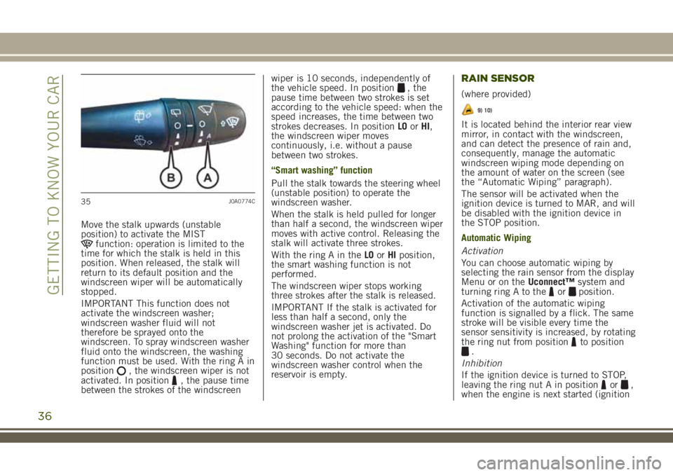 JEEP RENEGADE 2018 Owner handbook (in English) Move the stalk upwards (unstable
position) to activate the MIST
function: operation is limited to the
time for which the stalk is held in this
position. When released, the stalk will
return to its def JEEP RENEGADE 2018 Owner handbook (in English) Move the stalk upwards (unstable
position) to activate the MIST
function: operation is limited to the
time for which the stalk is held in this
position. When released, the stalk will
return to its def