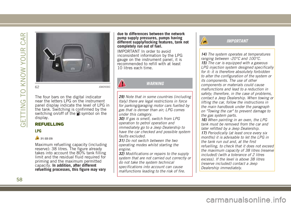 JEEP RENEGADE 2018 Owner handbook (in English) The four bars on the digital indicator
near the letters LPG on the instrument
panel display indicate the level of LPG in
the tank. Switching is confirmed by the
switching on/off of the
symbol on the
d JEEP RENEGADE 2018 Owner handbook (in English) The four bars on the digital indicator
near the letters LPG on the instrument
panel display indicate the level of LPG in
the tank. Switching is confirmed by the
switching on/off of the
symbol on the
d