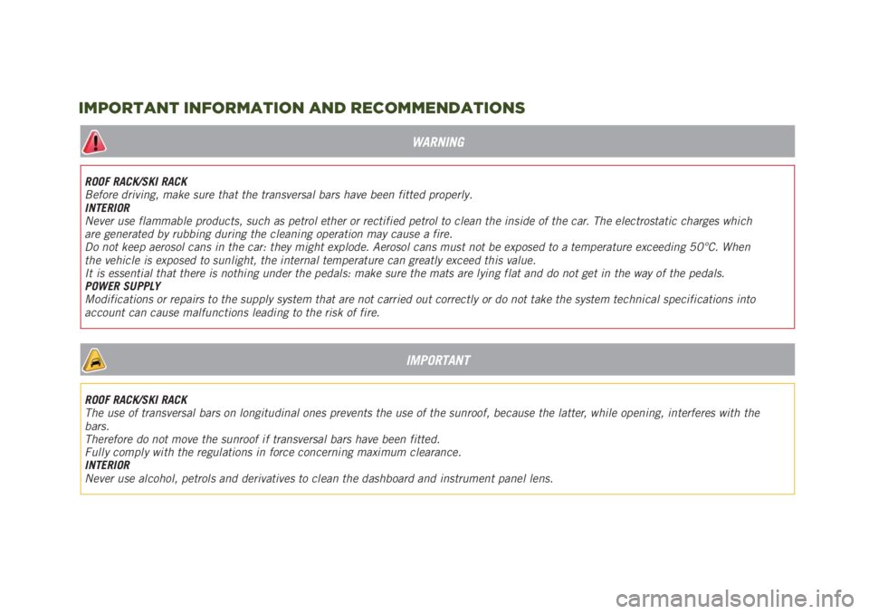 JEEP RENEGADE 2019 Owner handbook (in English) WARNING
ROOF RACK/SKI RACK
Before driving, make sure that the transversal bars have been fitted properly.
INTERIOR
Never use flammable products, such as petrol ether or rectified petrol to clean the i JEEP RENEGADE 2019 Owner handbook (in English) WARNING
ROOF RACK/SKI RACK
Before driving, make sure that the transversal bars have been fitted properly.
INTERIOR
Never use flammable products, such as petrol ether or rectified petrol to clean the i