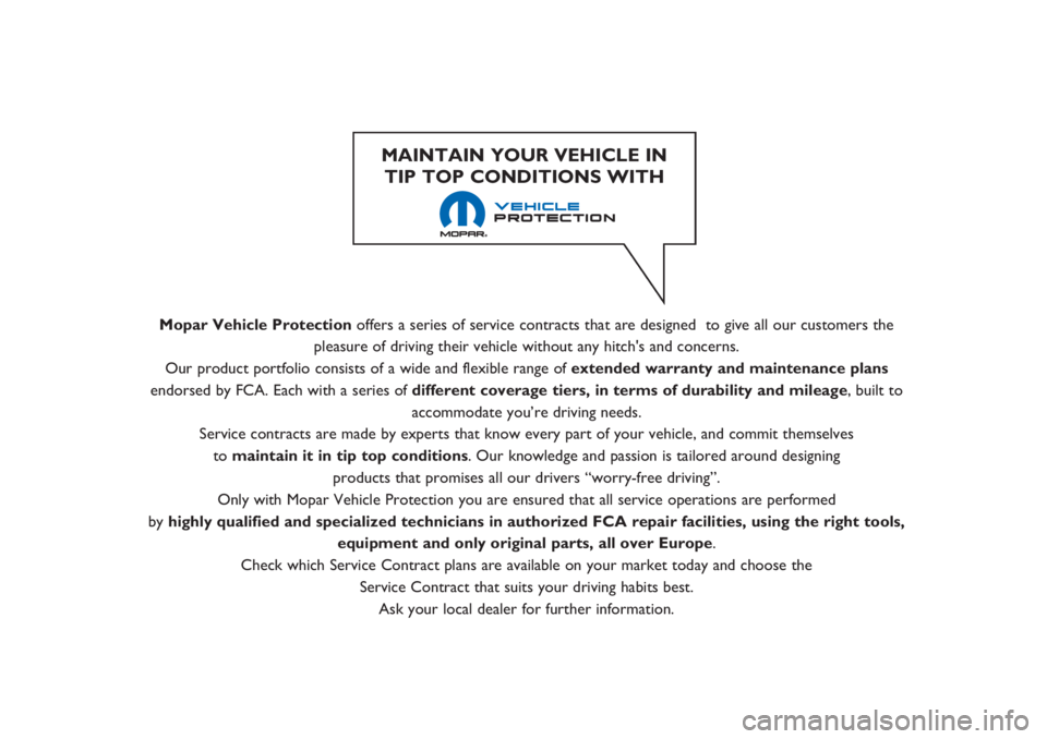 JEEP RENEGADE 2019  Owner handbook (in English) Mopar Vehicle Protectionoffers a series of service contracts that are designed  to give all our customers the
pleasure of driving their vehicle without any hitch's and concerns.
Our product portfo