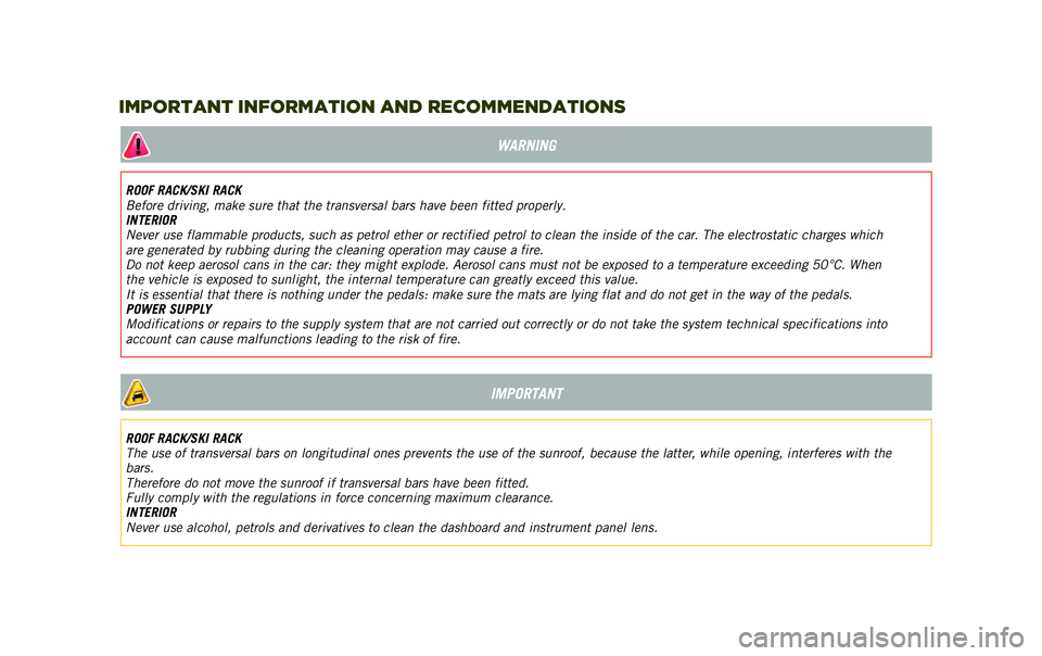 JEEP RENEGADE 2020  Owner handbook (in English) WARNING
ROOF RACK/SKI RACK
Before driving, make sure that the transversal bars have been fitted properly.
INTERIOR
Never use flammable products, such as petrol ether or rectified petrol to clean the i