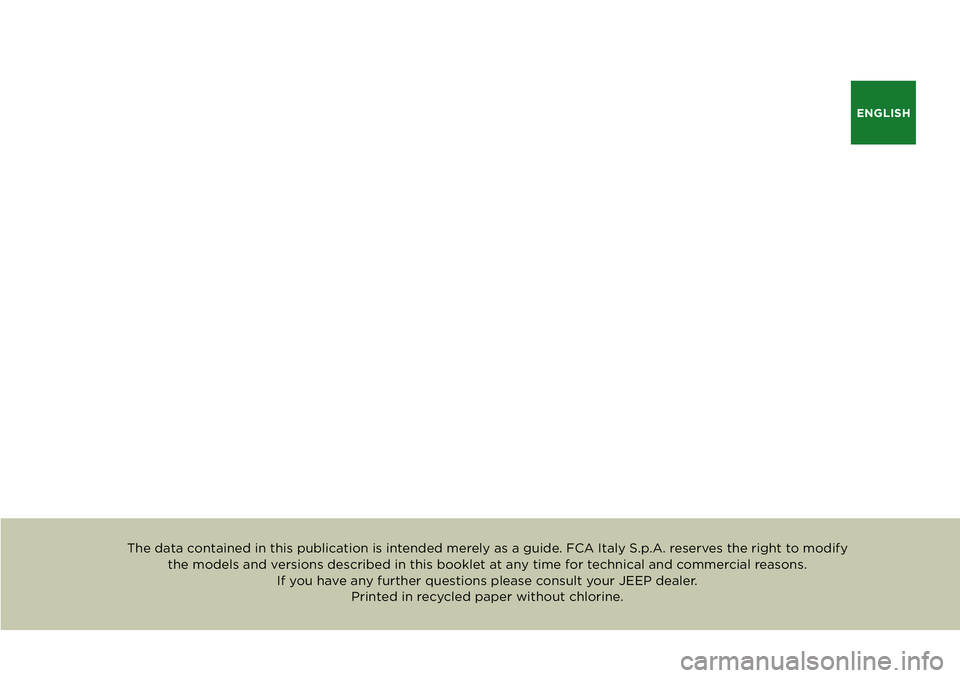JEEP RENEGADE 2020 Owner handbook (in English) ENGLISH
The data contained in this publication is intended merely as a guide. FCA Italy S.p.A. reserves the right to modify the models and versions described in this booklet at any time for technical JEEP RENEGADE 2020 Owner handbook (in English) ENGLISH
The data contained in this publication is intended merely as a guide. FCA Italy S.p.A. reserves the right to modify the models and versions described in this booklet at any time for technical