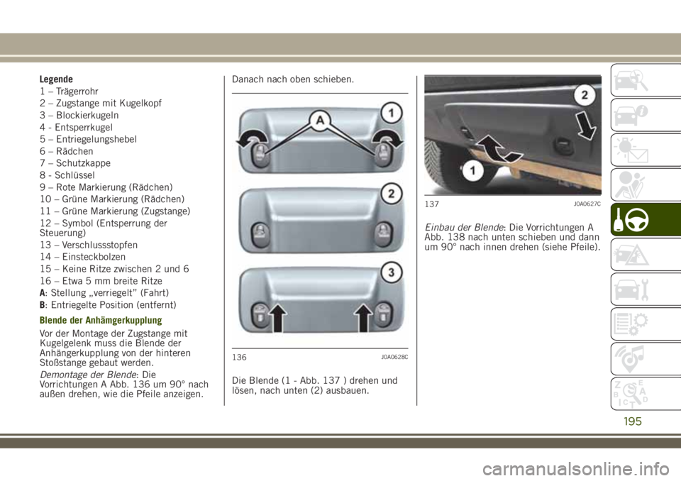 JEEP RENEGADE 2018  Betriebsanleitung (in German) Legende
1 – Trägerrohr
2 – Zugstange mit Kugelkopf
3 – Blockierkugeln
4 - Entsperrkugel
5 – Entriegelungshebel
6 – Rädchen
7 – Schutzkappe
8 - Schlüssel
9 – Rote Markierung (Rädchen)
