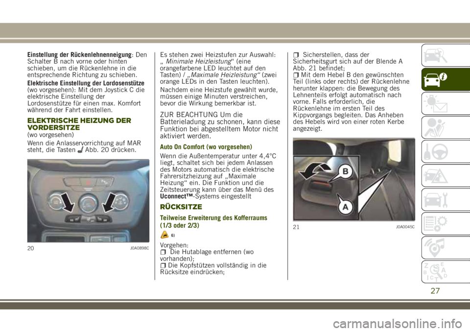 JEEP RENEGADE 2018  Betriebsanleitung (in German) Einstellung der Rückenlehnenneigung: Den
Schalter B nach vorne oder hinten
schieben, um die Rückenlehne in die
entsprechende Richtung zu schieben.
Elektrische Einstellung der Lordosenstütze
(wo vor