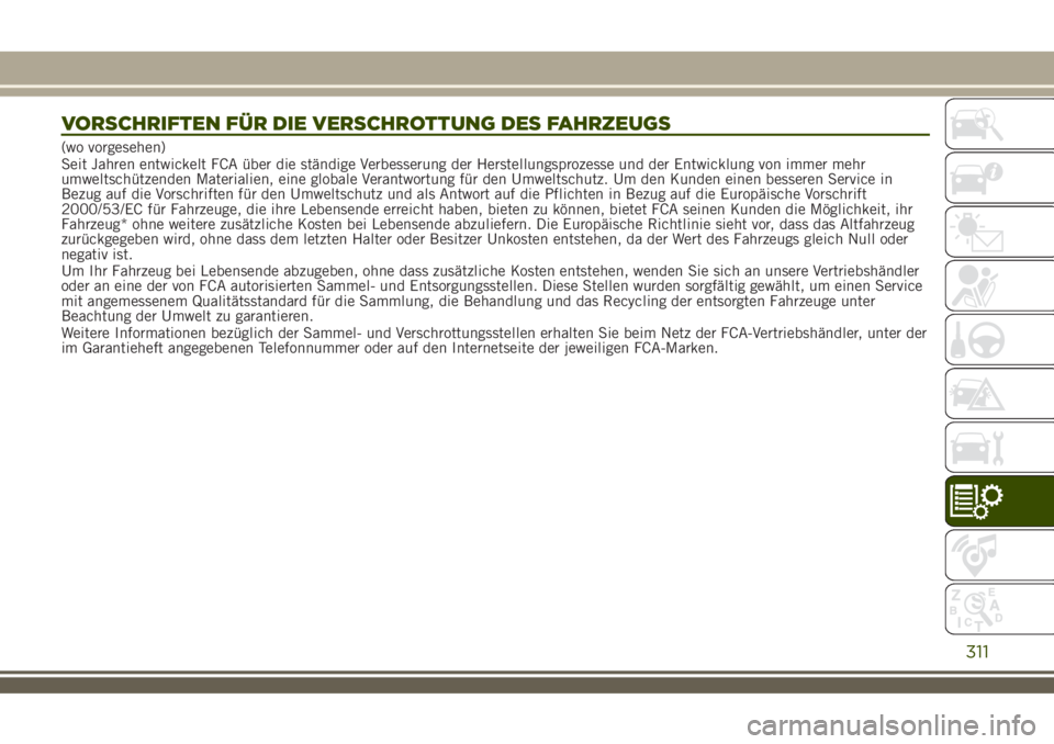 JEEP RENEGADE 2018 Betriebsanleitung (in German) VORSCHRIFTEN FÜR DIE VERSCHROTTUNG DES FAHRZEUGS
(wo vorgesehen)
Seit Jahren entwickelt FCA über die ständige Verbesserung der Herstellungsprozesse und der Entwicklung von immer mehr
umweltschütze JEEP RENEGADE 2018 Betriebsanleitung (in German) VORSCHRIFTEN FÜR DIE VERSCHROTTUNG DES FAHRZEUGS
(wo vorgesehen)
Seit Jahren entwickelt FCA über die ständige Verbesserung der Herstellungsprozesse und der Entwicklung von immer mehr
umweltschütze