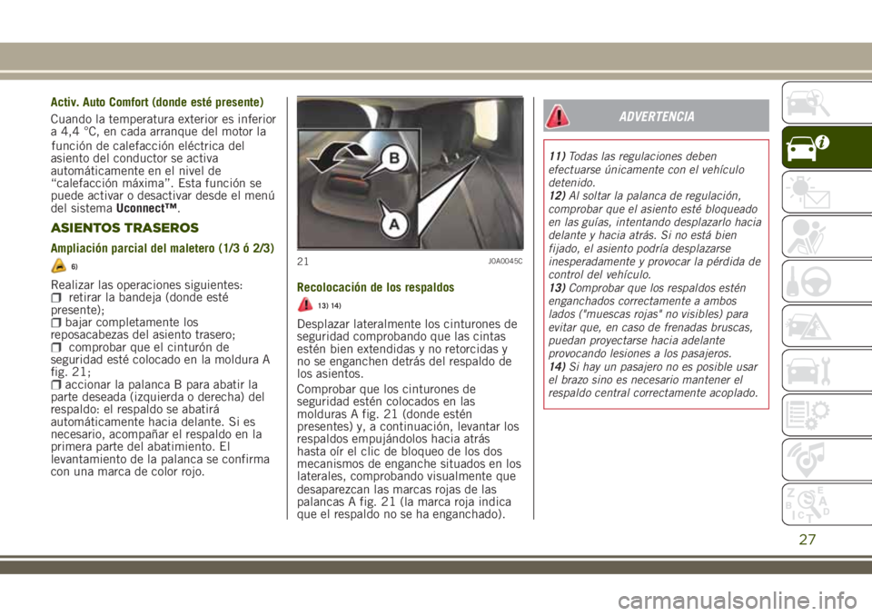 JEEP RENEGADE 2018 Manual de Empleo y Cuidado (in Spanish) función de calefacción eléctrica del
asiento del conductor se activa
automáticamente en el nivel de
“calefacción máxima”. Esta función se
puede activar o desactivar desde el menú
del siste JEEP RENEGADE 2018 Manual de Empleo y Cuidado (in Spanish) función de calefacción eléctrica del
asiento del conductor se activa
automáticamente en el nivel de
“calefacción máxima”. Esta función se
puede activar o desactivar desde el menú
del siste