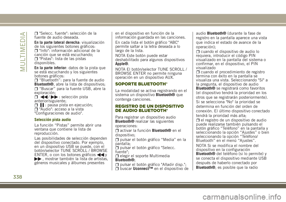 JEEP RENEGADE 2018 Manual de Empleo y Cuidado (in Spanish) "Selecc. fuente": selección de la
fuente de audio deseada.
En la parte lateral derecha: visualización
de los siguientes botones gráficos:
"Info": información adicional de la
canci JEEP RENEGADE 2018 Manual de Empleo y Cuidado (in Spanish) "Selecc. fuente": selección de la
fuente de audio deseada.
En la parte lateral derecha: visualización
de los siguientes botones gráficos:
"Info": información adicional de la
canci