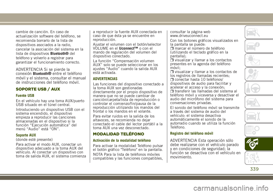 JEEP RENEGADE 2018 Manual de Empleo y Cuidado (in Spanish) cambie de canción. En caso de
actualización software del teléfono, se
recomienda borrarlo de la lista de
dispositivos asociados a la radio,
cancelar la asociación del sistema en la
lista de dispos JEEP RENEGADE 2018 Manual de Empleo y Cuidado (in Spanish) cambie de canción. En caso de
actualización software del teléfono, se
recomienda borrarlo de la lista de
dispositivos asociados a la radio,
cancelar la asociación del sistema en la
lista de dispos