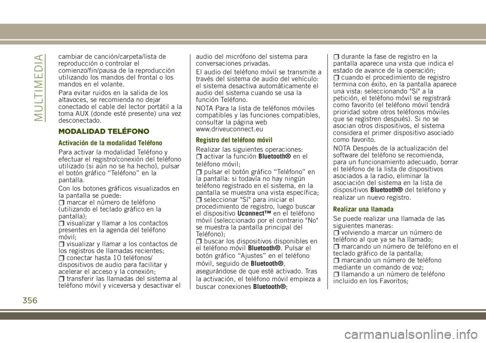JEEP RENEGADE 2018 Manual de Empleo y Cuidado (in Spanish) cambiar de canción/carpeta/lista de
reproducción o controlar el
comienzo/fin/pausa de la reproducción
utilizando los mandos del frontal o los
mandos en el volante.
Para evitar ruidos en la salida d JEEP RENEGADE 2018 Manual de Empleo y Cuidado (in Spanish) cambiar de canción/carpeta/lista de
reproducción o controlar el
comienzo/fin/pausa de la reproducción
utilizando los mandos del frontal o los
mandos en el volante.
Para evitar ruidos en la salida d