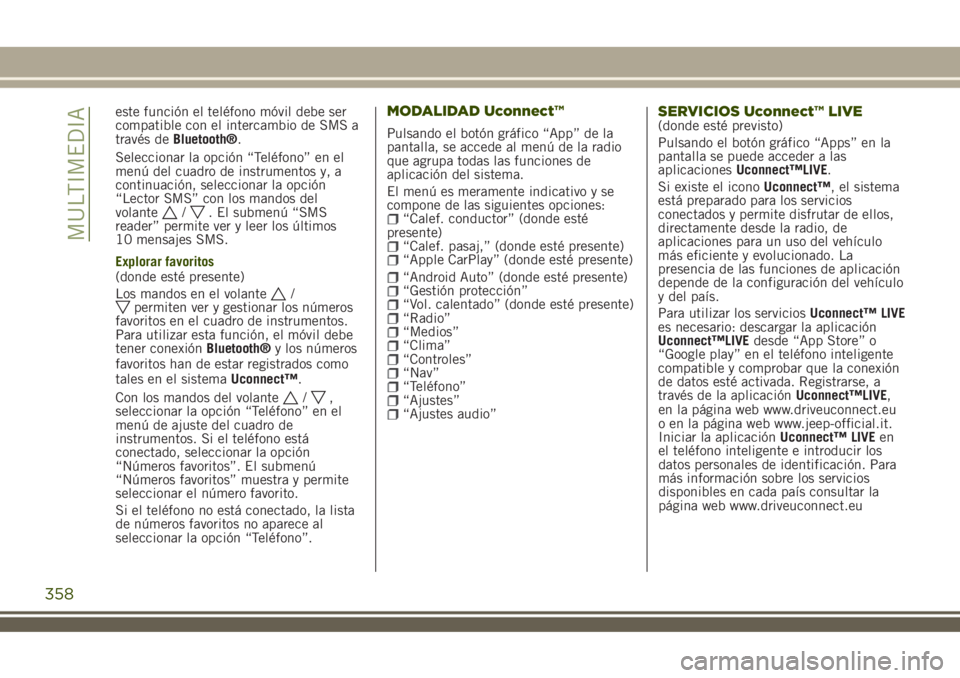 JEEP RENEGADE 2018 Manual de Empleo y Cuidado (in Spanish) este función el teléfono móvil debe ser
compatible con el intercambio de SMS a
través deBluetooth®.
Seleccionar la opción “Teléfono” en el
menú del cuadro de instrumentos y, a
continuació JEEP RENEGADE 2018 Manual de Empleo y Cuidado (in Spanish) este función el teléfono móvil debe ser
compatible con el intercambio de SMS a
través deBluetooth®.
Seleccionar la opción “Teléfono” en el
menú del cuadro de instrumentos y, a
continuació