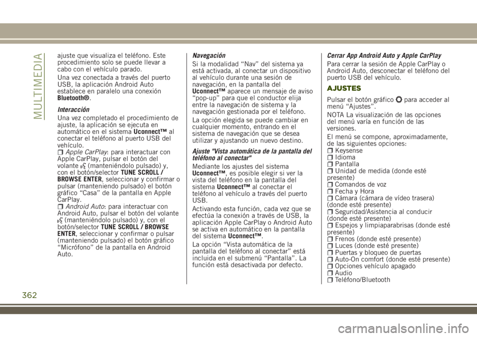 JEEP RENEGADE 2018 Manual de Empleo y Cuidado (in Spanish) ajuste que visualiza el teléfono. Este
procedimiento solo se puede llevar a
cabo con el vehículo parado.
Una vez conectada a través del puerto
USB, la aplicación Android Auto
establece en paralelo JEEP RENEGADE 2018 Manual de Empleo y Cuidado (in Spanish) ajuste que visualiza el teléfono. Este
procedimiento solo se puede llevar a
cabo con el vehículo parado.
Una vez conectada a través del puerto
USB, la aplicación Android Auto
establece en paralelo
