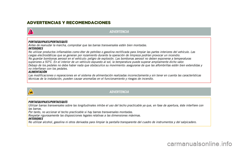 JEEP RENEGADE 2020  Manual de Empleo y Cuidado (in Spanish) ADVERTENCIA
PORTAEQUIPAJES/PORTAESQUÍS
Antes de reanudar la marcha, comprobar que las barras transversales estén bien montadas.
INTERIORES
No utilizar productos inflamables como éter de petróleo o
