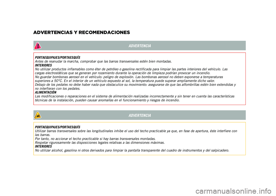 JEEP RENEGADE 2021  Manual de Empleo y Cuidado (in Spanish) ADVERTENCIA
PORTAEQUIPAJES/PORTAESQUÍS
Antes de reanudar la marcha, comprobar que las barras transversales estén bien montadas.
INTERIORES
No utilizar productos inflamables como éter de petróleo o