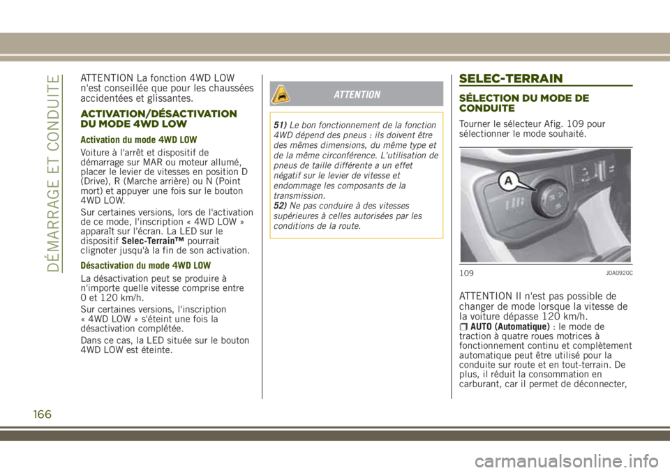 JEEP RENEGADE 2018 Notice dentretien (in French) ATTENTION La fonction 4WD LOW
n'est conseillée que pour les chaussées
accidentées et glissantes.
ACTIVATION/DÉSACTIVATION
DU MODE 4WD LOW
Activation du mode 4WD LOW
Voiture à l'arrêt et JEEP RENEGADE 2018 Notice dentretien (in French) ATTENTION La fonction 4WD LOW
n'est conseillée que pour les chaussées
accidentées et glissantes.
ACTIVATION/DÉSACTIVATION
DU MODE 4WD LOW
Activation du mode 4WD LOW
Voiture à l'arrêt et