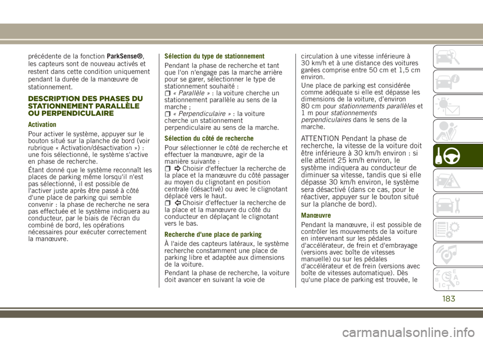JEEP RENEGADE 2018 Notice dentretien (in French) précédente de la fonctionParkSense®,
les capteurs sont de nouveau activés et
restent dans cette condition uniquement
pendant la durée de la manœuvre de
stationnement.
DESCRIPTION DES PHASES DU
S JEEP RENEGADE 2018 Notice dentretien (in French) précédente de la fonctionParkSense®,
les capteurs sont de nouveau activés et
restent dans cette condition uniquement
pendant la durée de la manœuvre de
stationnement.
DESCRIPTION DES PHASES DU
S