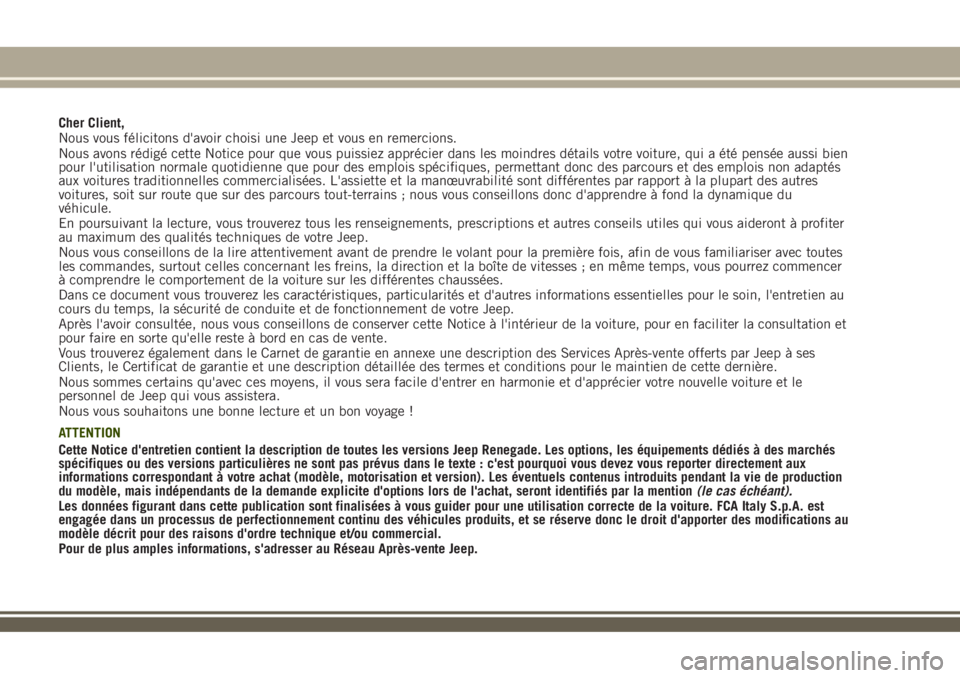 JEEP RENEGADE 2018 Notice dentretien (in French) Cher Client,
Nous vous félicitons d'avoir choisi une Jeep et vous en remercions.
Nous avons rédigé cette Notice pour que vous puissiez apprécier dans les moindres détails votre voiture, qui a JEEP RENEGADE 2018 Notice dentretien (in French) Cher Client,
Nous vous félicitons d'avoir choisi une Jeep et vous en remercions.
Nous avons rédigé cette Notice pour que vous puissiez apprécier dans les moindres détails votre voiture, qui a