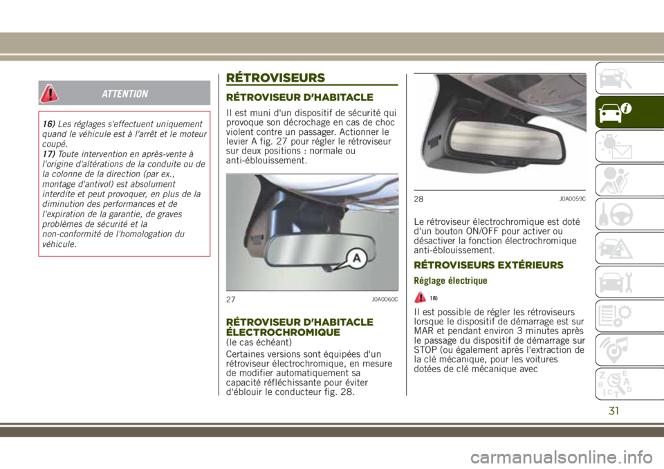 JEEP RENEGADE 2018 Notice dentretien (in French) ATTENTION
16)Les réglages s'effectuent uniquement
quand le véhicule est à l'arrêt et le moteur
coupé.
17)Toute intervention en après-vente à
l'origine d'altérations de la condu JEEP RENEGADE 2018 Notice dentretien (in French) ATTENTION
16)Les réglages s'effectuent uniquement
quand le véhicule est à l'arrêt et le moteur
coupé.
17)Toute intervention en après-vente à
l'origine d'altérations de la condu