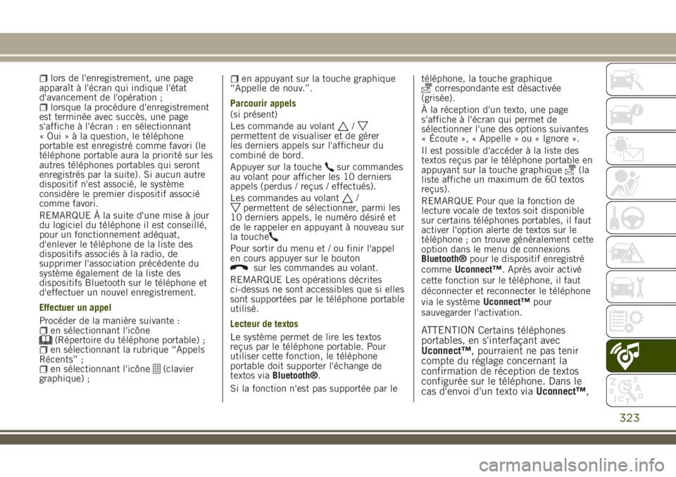 JEEP RENEGADE 2018  Notice dentretien (in French) lors de l'enregistrement, une page
apparaît à l'écran qui indique l'état
d'avancement de l'opération ;
lorsque la procédure d'enregistrement
est terminée avec succès, u