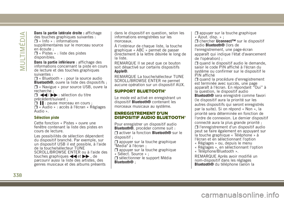 JEEP RENEGADE 2018  Notice dentretien (in French) Dans la partie latérale droite :affichage
des touches graphiques suivantes :
« Info » : informations
supplémentaires sur le morceau source
en écoute ;
« Pistes » : liste des pistes
disponibles.