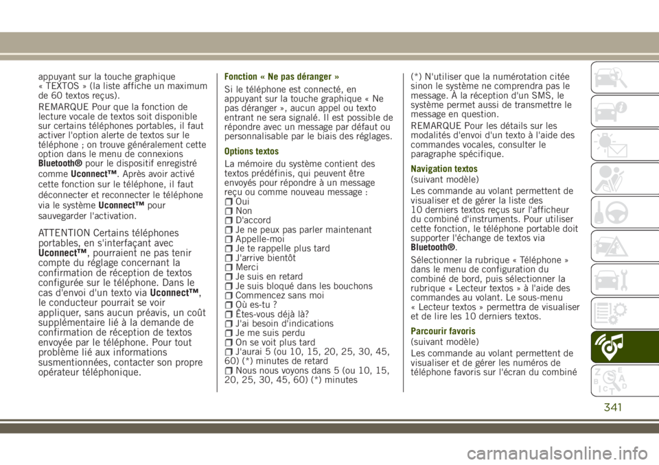 JEEP RENEGADE 2018 Notice dentretien (in French) appuyant sur la touche graphique
« TEXTOS » (la liste affiche un maximum
de 60 textos reçus).
REMARQUE Pour que la fonction de
lecture vocale de textos soit disponible
sur certains téléphones por JEEP RENEGADE 2018 Notice dentretien (in French) appuyant sur la touche graphique
« TEXTOS » (la liste affiche un maximum
de 60 textos reçus).
REMARQUE Pour que la fonction de
lecture vocale de textos soit disponible
sur certains téléphones por