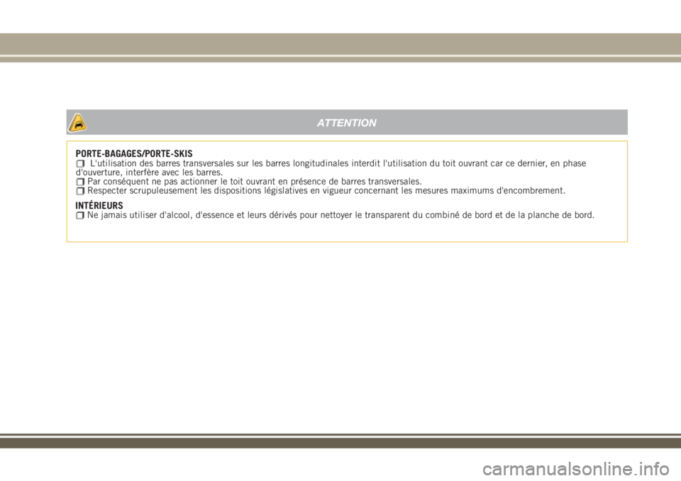 JEEP RENEGADE 2018 Notice dentretien (in French) PORTE-BAGAGES/PORTE-SKISL'utilisation des barres transversales sur les barres longitudinales interdit l'utilisation du toit ouvrant car ce dernier, en phase
d'ouverture, interfère avec le JEEP RENEGADE 2018 Notice dentretien (in French) PORTE-BAGAGES/PORTE-SKISL'utilisation des barres transversales sur les barres longitudinales interdit l'utilisation du toit ouvrant car ce dernier, en phase
d'ouverture, interfère avec le