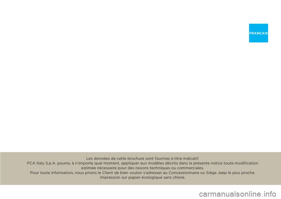 JEEP RENEGADE 2018 Notice dentretien (in French) FRANÇAIS
Les données de cette brochure sont fournies à titre indicatif.
FCA Italy S.p.A. pourra, à n’importe quel moment, appliquer aux modèles décrits dans la présente notice toute modifi JEEP RENEGADE 2018 Notice dentretien (in French) FRANÇAIS
Les données de cette brochure sont fournies à titre indicatif.
FCA Italy S.p.A. pourra, à n’importe quel moment, appliquer aux modèles décrits dans la présente notice toute modifi